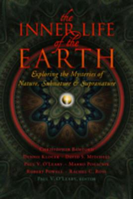 The Inner Life of the Earth: Exploring the Mysteries of Nature, Subnature, and Supranature - cover