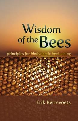 The Wisdom of Bees: Principles for Biodynamic Beekeeping - Erik Berrevoets - cover