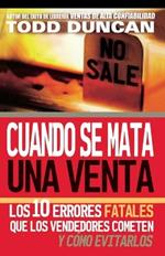 Cuando se mata una venta: Los 10 errores fatales que los vendedores cometen y como evitarlos