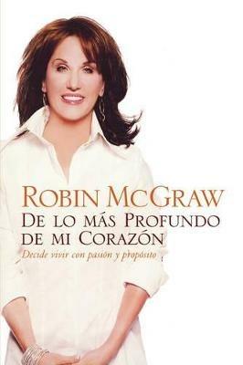 De lo mas profundo de mi corazon: Decide vivir con pasion y proposito - Robin McGraw - cover