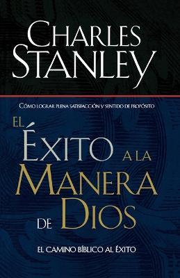 El exito a la manera de Dios: El camino biblico a la bendicion - Charles F. Stanley - cover