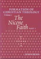 The Nicene Faith: Formation of Christian Theology