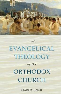 The Evangelical Theology of the Orthodox Church - Bradley Nassif - cover