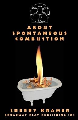 About Spontaneous Combustion - Sherry Kramer - cover