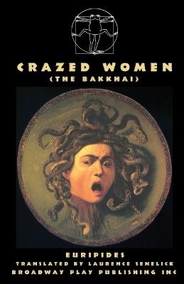 Crazed Women (the Bakkai) - Euripides - cover