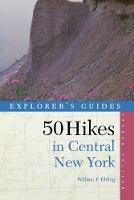 Explorer's Guide 50 Hikes in Central New York: Hikes and Backpacking Trips from the Western Adirondacks to the Finger Lakes