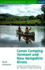 Canoe Camping Vermont and New Hampshire Rivers: A Guide to 600 Miles of Rivers for a Day, Weekend, or Week of Canoeing