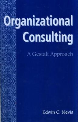 Organizational Consulting: A Gestalt Approach - Edwin C. Nevis - cover