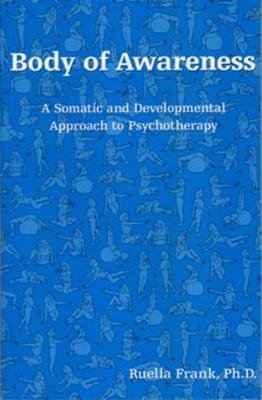 Body of Awareness: A Somatic and Developmental Approach to Psychotherapy - Ruella Frank - cover