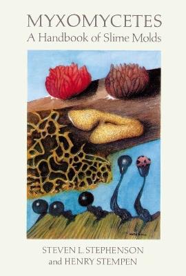 Myxomycetes: Handbook of Slime Molds - Steven Stephenson,Henry Stempen,Henry Stephen - cover