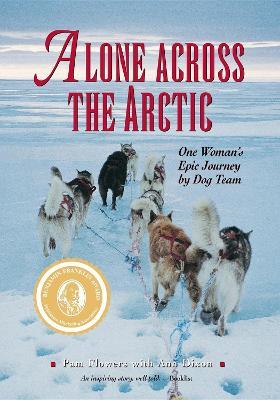 Alone Across the Arctic: One Woman's Epic Journey by Dog Team - Pam Flowers - cover