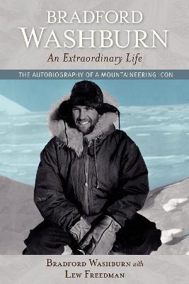 Bradford Washburn, An Extraordinary Life: The Autobiography of a Mountaineering Icon - Bradford Washburn - cover