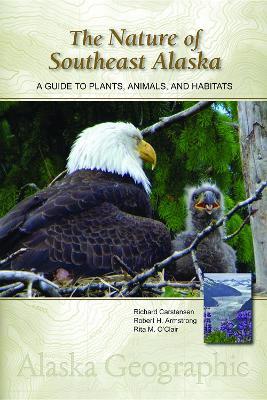 The Nature of Southeast Alaska: A Guide to Plants, Animals, and Habitats - Richard Carstensen,Robert H Armstrong,Rita M O'Clair - cover