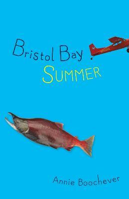 Bristol Bay Summer - Annie Boochever - cover