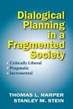 Dialogical Planning in a Fragmented Society: Critically Liberal, Pragmatic, Incremental