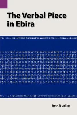 The Verbal Piece in Ebira - John R Adive - cover