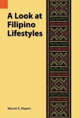 A Look at Filipino Lifestyles - Marvin K Mayers - cover