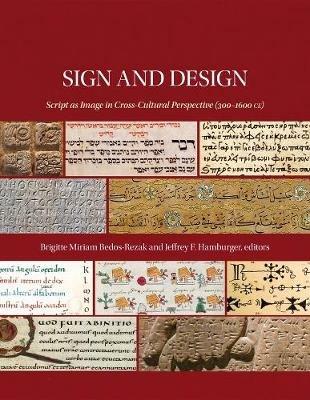 Sign and Design: Script as Image in Cross-Cultural Perspective (300-1600 CE) - cover