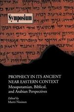 Prophecy in Its Ancient Near Eastern Context: Mesopotamian, Biblical, and Arabian Perspectives