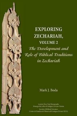 Exploring Zechariah, Volume 2: The Development and Role of Biblical Traditions in Zechariah - Mark J Boda - cover