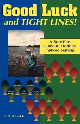 Good Luck and Tight Lines: A Sure-Fire Guide to Florida's Inshore Fishing - R. G. Schmidt - cover