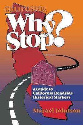 California Why Stop?: A Guide to California Roadside Historical Markers - Marael Johnson - cover