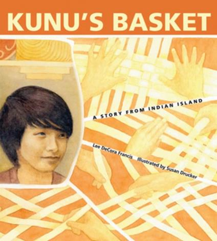 Kunu's Basket: A Story from Indian Island - Lee DeCora Francis,Susan Drucker - ebook