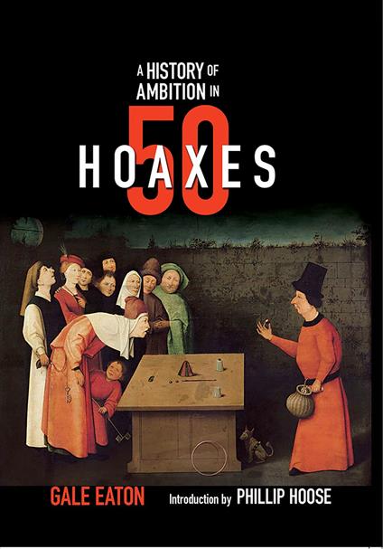 A History of Ambition in 50 Hoaxes (History in 50) - Gale Eaton,Phillip Hoose - ebook