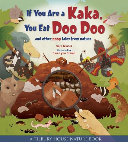 If You Are a Kaka, You Eat Doo Doo: And Other Poop Tales from Nature (Tilbury House Nature Book) - Sara Martel,Sara Lynn Cramb - ebook