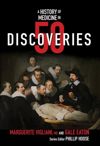 A History of Medicine in 50 Discoveries (History in 50) - Gale Eaton,Phillip Hoose,Marguerite Vigliani M. D. - ebook