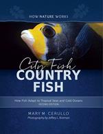 City Fish Country Fish: How Fish Adapt to Tropical Seas and Cold Oceans (Second Edition) (How Nature Works)