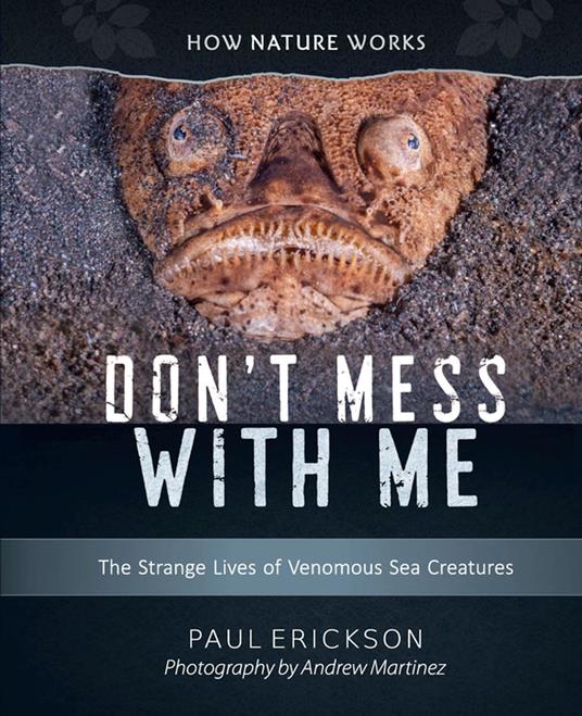 Don't Mess with Me: The Strange Lives of Venomous Sea Creatures (How Nature Works) - Paul Erickson,Andrew Martinez - ebook