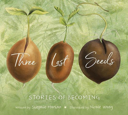 Three Lost Seeds: Stories of Becoming (Tilbury House Nature Book) - Stephie Morton,Nicole Wong - ebook