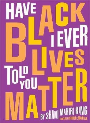 Have I Ever Told You Black Lives Matter - Shani King - cover