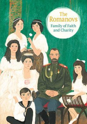 The Romanovs: Family of Faith and Charity - Maria Maximova,Nicholas Kotar - cover