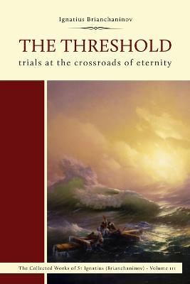 The Threshold: Trials at the Crossroads of Eternity - Ignatius (Brianchaninov),Nicholas Kotar - cover
