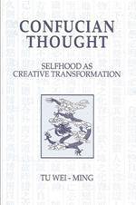 Confucian Thought: Selfhood as Creative Transformation