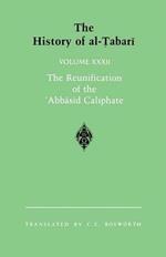 The History of al-Tabari Vol. 32: The Reunification of the 'Abbasid Caliphate: The Caliphate of al-Ma'mun A.D. 813-833/A.H. 198-218