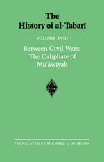 The History of al-Tabari Vol. 18: Between Civil Wars: The Caliphate of Mu'awiyah A.D. 661-680/A.H. 40-60