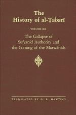 The History of al-Tabari Vol. 20: The Collapse of Sufyanid Authority and the Coming of the Marwanids: The Caliphates of Mu'awiyah II and Marwan I and the Beginning of The Caliphate of 'Abd al-Malik A.D. 683-685/A.H. 64-66