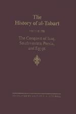 The History of al-Tabari Vol. 13: The Conquest of Iraq, Southwestern Persia, and Egypt: The Middle Years of 'Umar's Caliphate A.D. 636-642/A.H. 15-21