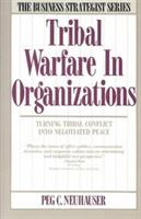 Tribal Warfare in Organizations: Turning Tribal Conflict into Negotiated Peace