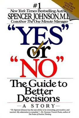 "Yes" or "No": the Guide to Better Decisions: A Story - Spencer Johnson - cover