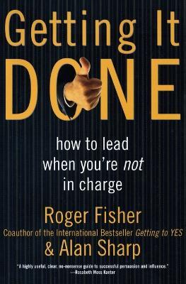 Getting It Done: How to Lead When You're Not in Charge - Roger Fisher,Alan Sharp - cover