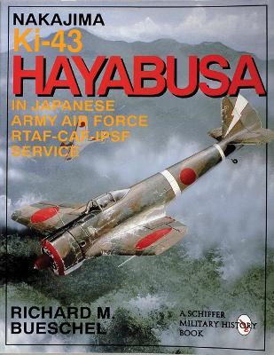 Nakajima Ki-43 Hayabusa: in Japanese Army Air Force RTAF-CAF-IPSF Service - Richard M. Bueschel - cover