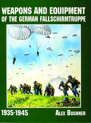 Weapons and Equipment of the German Fallschirmtruppe 1941-1945 - Alex Buchner - cover