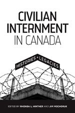 Civilian Internment in Canada: Histories and Legacies
