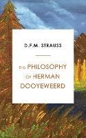 The Philosophy of Herman Dooyeweerd - D F M Strauss - cover