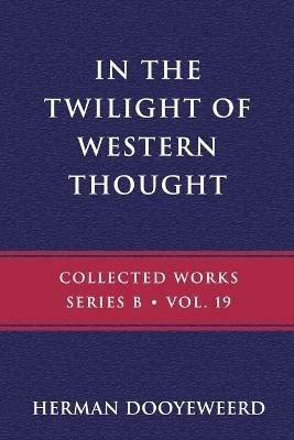 In the Twilight of Western Thought: Studies in the Pretended Autonomy of Philosophical Thought - Herman Dooyeweerd - cover