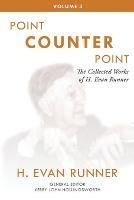 The Collected Works of H. Evan Runner, Vol. 3: Point Counter Point - H Evan Runner - cover